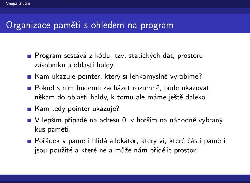 Pokud s ním budeme zacházet rozumně, bude ukazovat někam do oblasti haldy, k tomu ale máme ještě daleko.