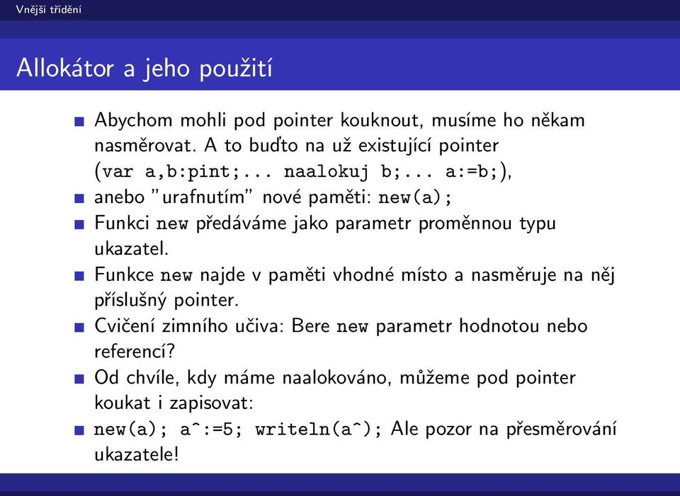 .. a:=b;), anebo urafnutím nové paměti: new(a); Funkci new předáváme jako parametr proměnnou typu ukazatel.