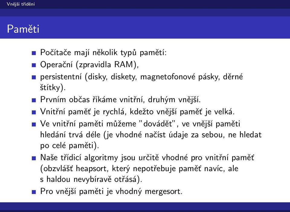 Ve vnitřní paměti můžeme dovádět, ve vnější paměti hledání trvá déle (je vhodné načíst údaje za sebou, ne hledat po celé paměti).