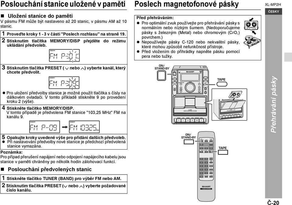 MEMORY Poslech magnetofonové pásky Před přehráváním: Pro optimální zvuk používejte pro přehrávání pásky s normálním nebo nízkým šumem.