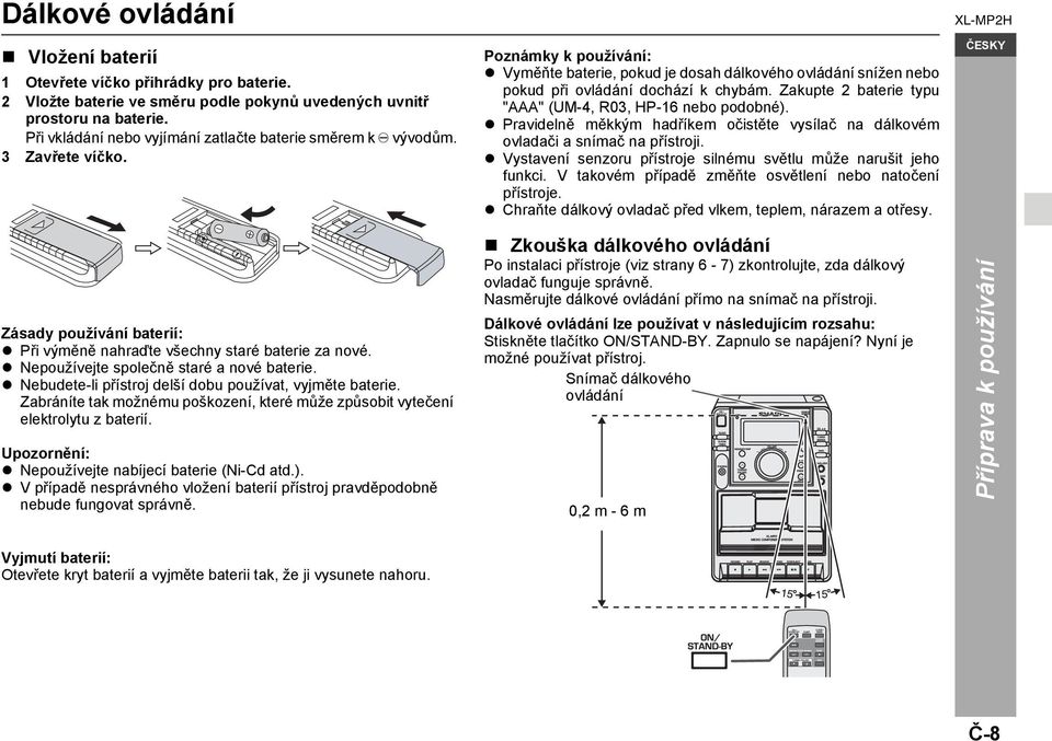 Zakupte 2 baterie typu "AAA" (UM-4, R03, HP-16 nebo podobné). Pravidelně měkkým hadříkem očistěte vysílač na dálkovém ovladači a snímač na přístroji.