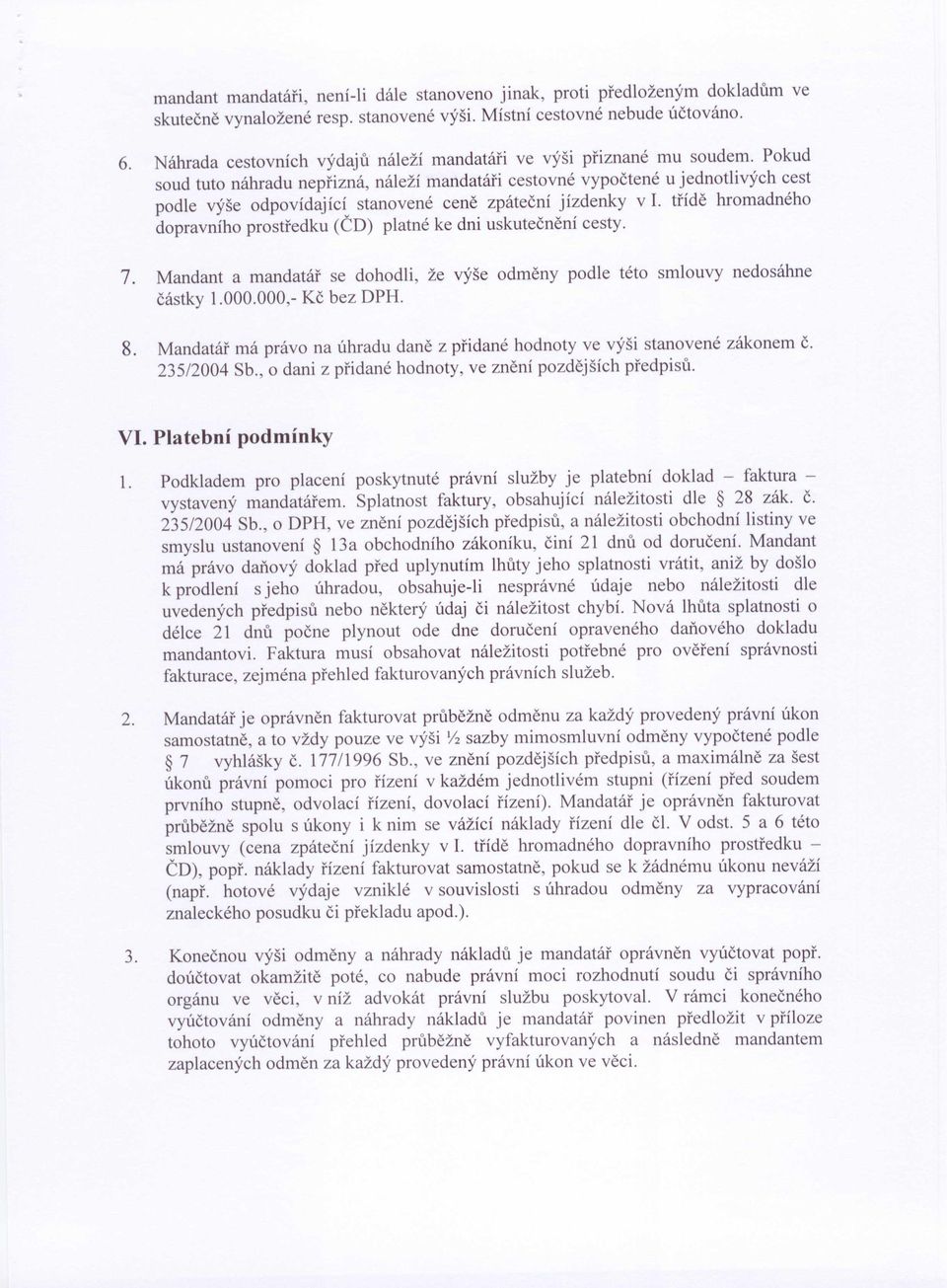 Pokud soud tuto náhradu nepřizná, náleží mandatáři cestovné vypočtené u jednotlivých cest podle výše odpovídající stanovené ceně zpáteční jízdenky v I.