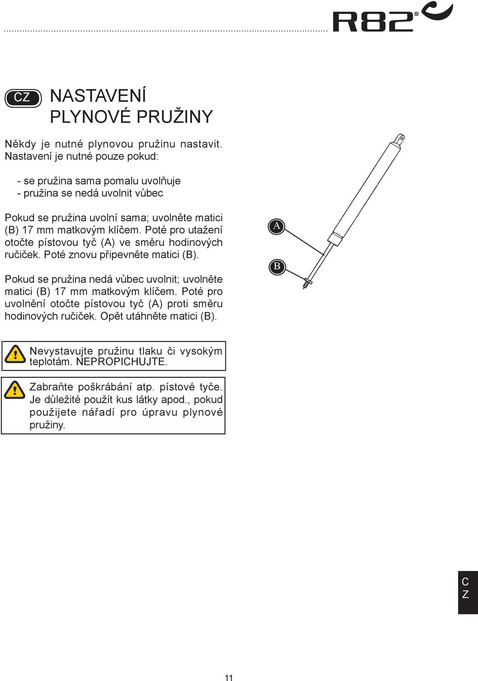 Poté pro utažení otočte pístovou tyč () ve směru hodinových ručiček. Poté znovu připevněte matici ().