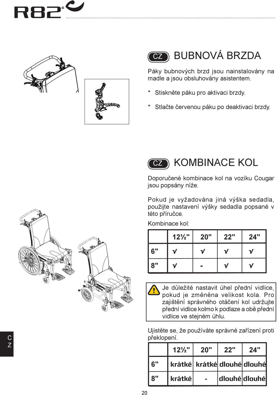 Kombinace kol: 12½" 20" 22" 24" 6" 8" - Je důležité nastavit úhel přední vidlice, pokud je změněna velikost kola.