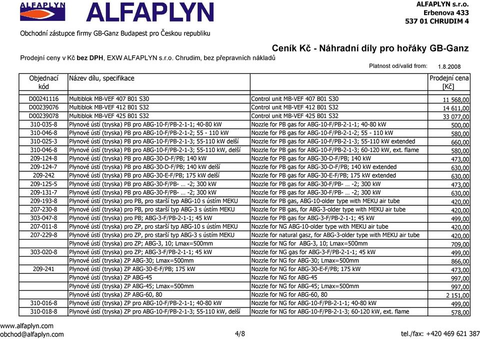 (tryska) PB pro ABG-10-F/PB-2-1-2; 55-110 kw Nozzle for PB gas for ABG-10-F/PB-2-1-2; 55-110 kw 580,00 310-025-3 Plynové ústí (tryska) PB pro ABG-10-F/PB-2-1-3; 55-110 kw delší Nozzle for PB gas for