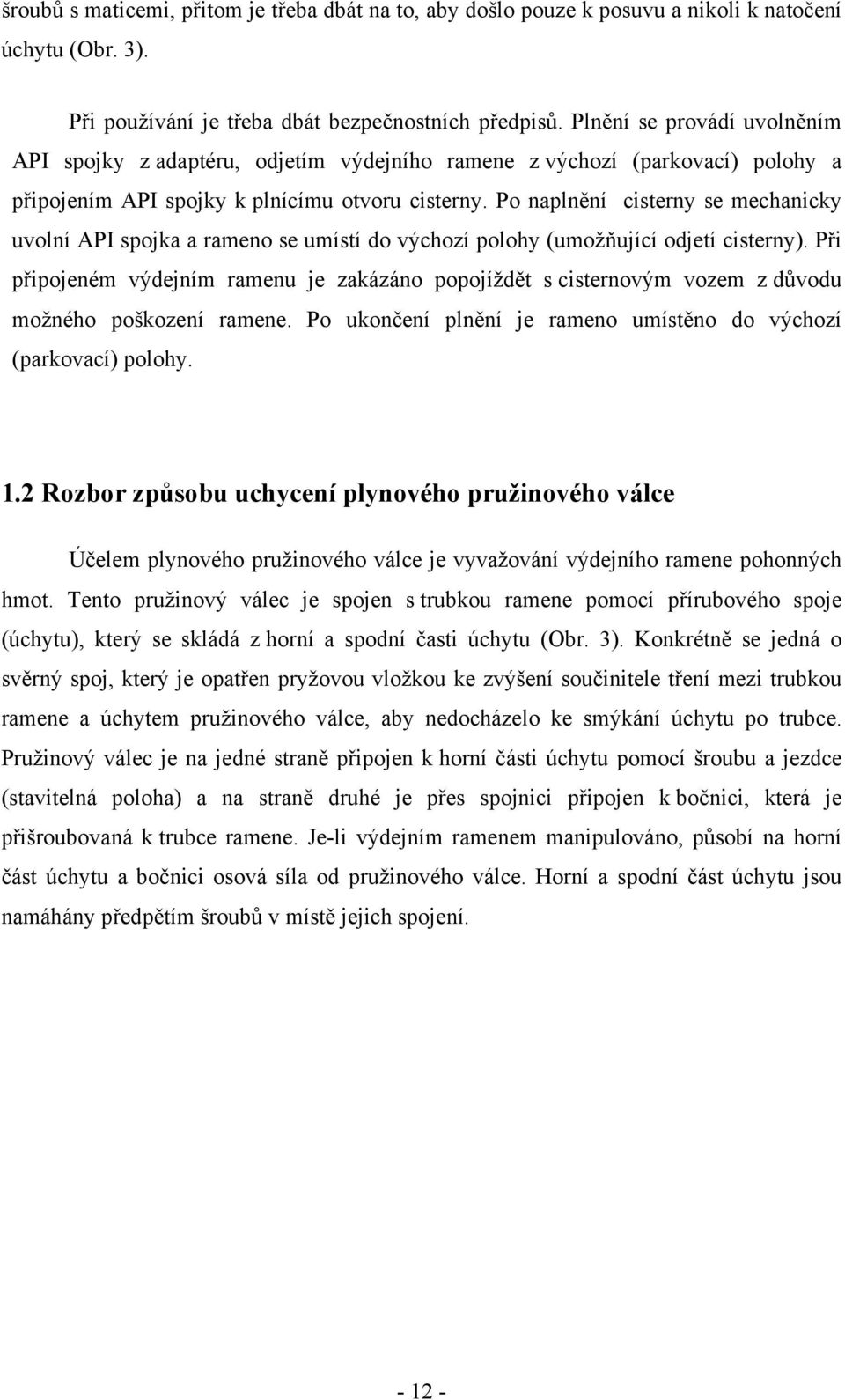 Po naplnění cisterny se mechanicky uvolní API spojka a rameno se umístí do výchozí polohy (umožňující odjetí cisterny).