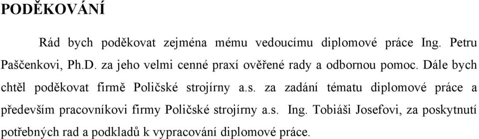 é strojírny a.s. za zadání tématu diplomové práce a především pracovníkovi firmy Poličské strojírny a.