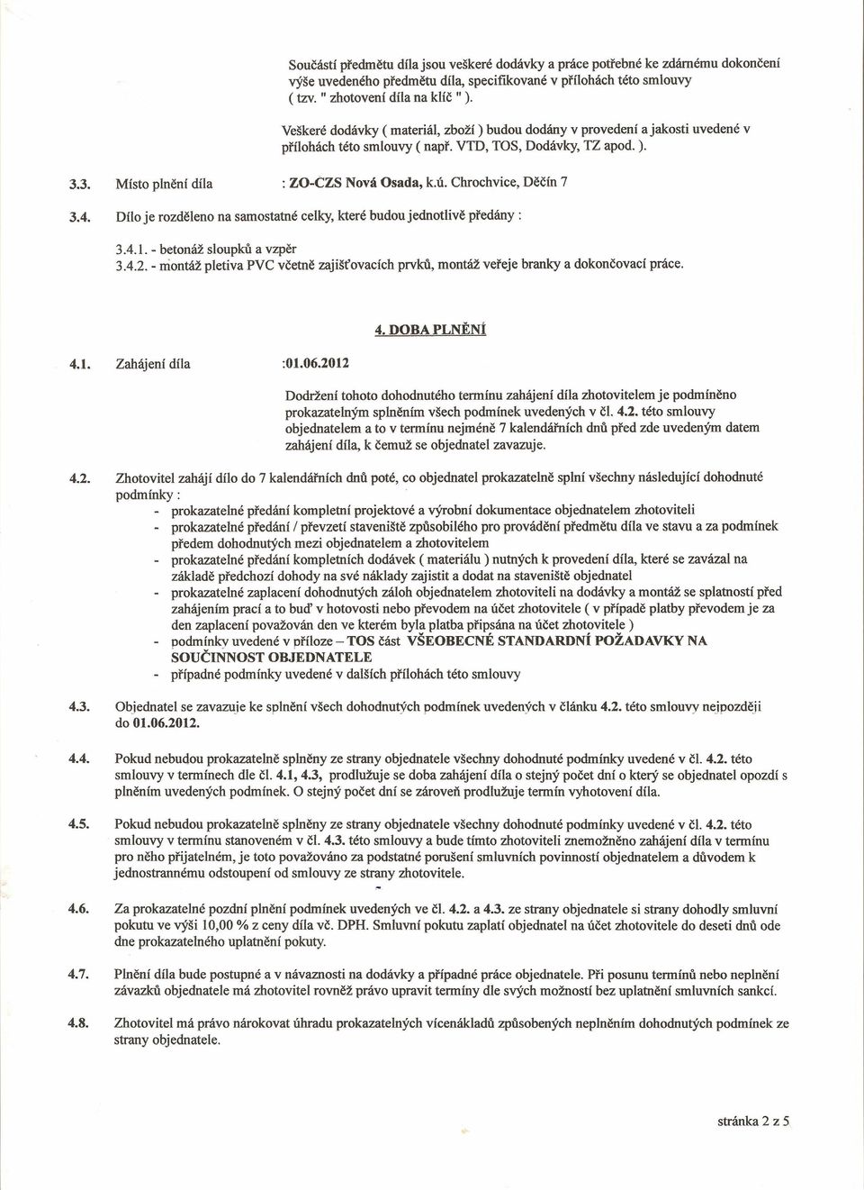 Chrochvice, Děčín 7 3.4. Dílo je rozděleno na samostatné celky, které budou jednotlivě předány: 3.4.1. - betonáž sloupků a vzpěr 3.4.2.