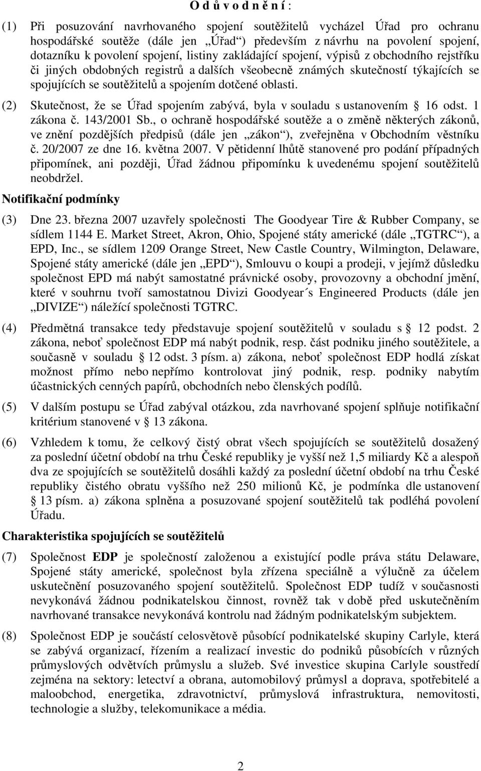 oblasti. (2) Skutečnost, že se Úřad spojením zabývá, byla v souladu s ustanovením 16 odst. 1 zákona č. 143/2001 Sb.