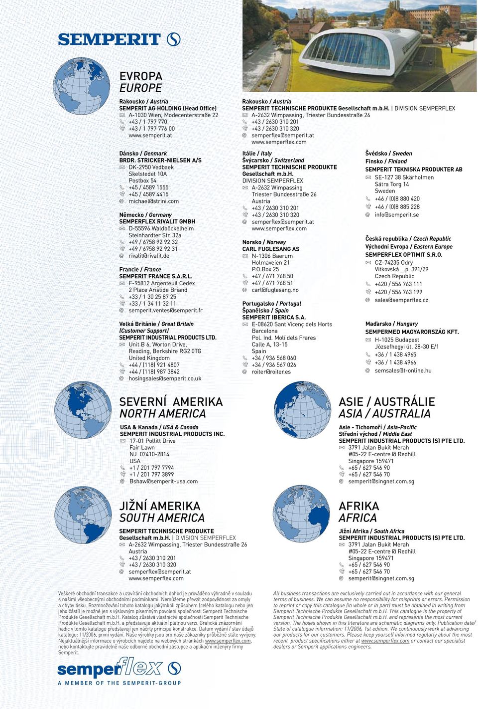 com Německo / Germany SEMPERFLEX RIVALIT GMBH u D-55596 Waldböckelheim Steinhardter Str. 32a 3 +49 / 6758 92 92 32 5 +49 / 6758 92 92 31 @ rivalit@rivalit.de Francie / France SEMPERIT FRANCE S.A.R.L. u F-95812 Argenteuil Cedex 2 Place Aristide Briand 3 +33 / 1 30 25 87 25 5 +33 / 1 34 11 32 11 @ semperit.