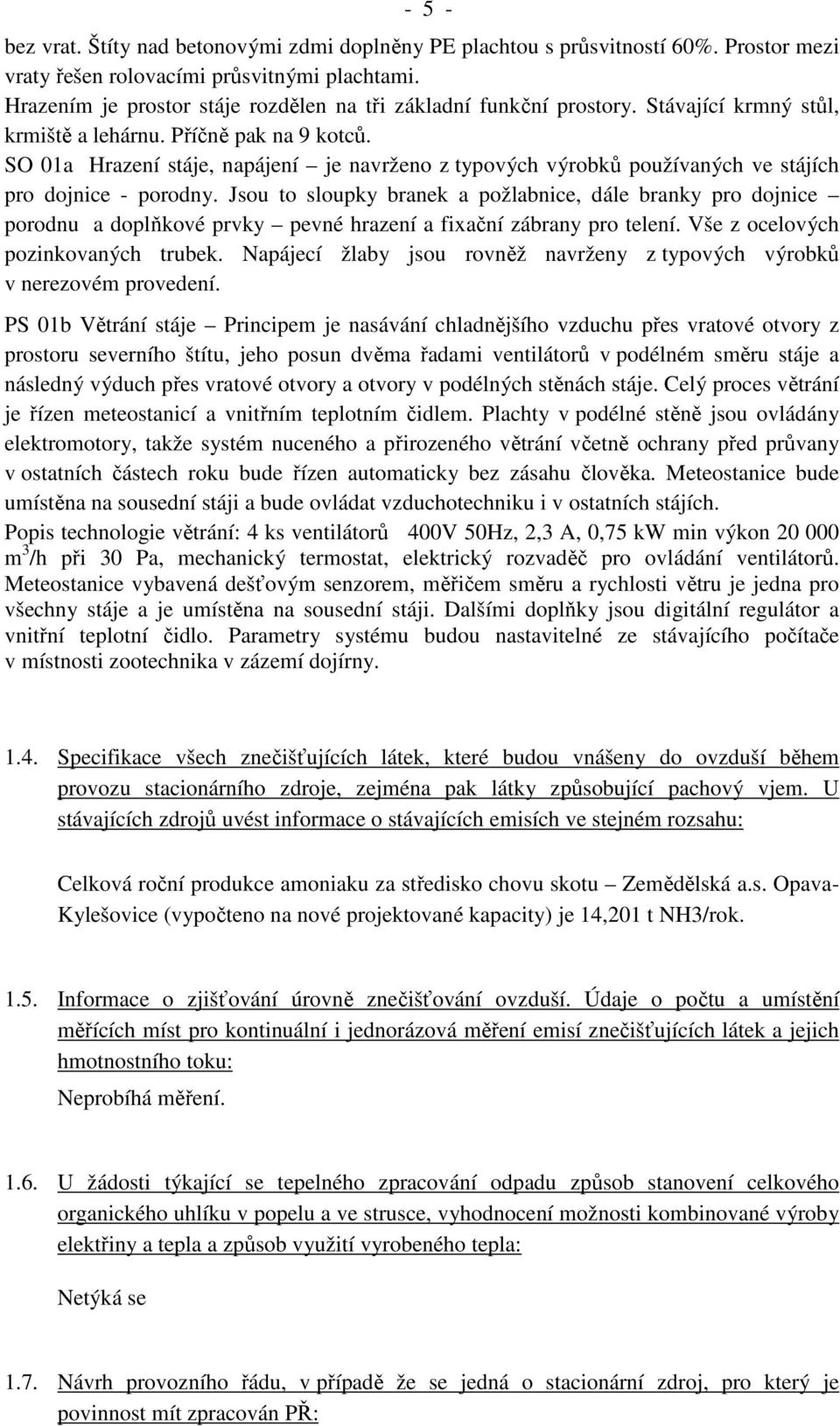 SO 01a Hrazení stáje, napájení je navrženo z typových výrobků používaných ve stájích pro dojnice - porodny.