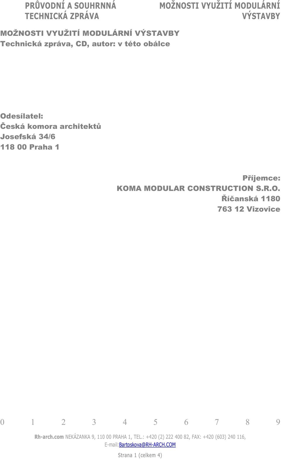 Píjemce: KOMA MODULAR CONSTRUCTION S.R.O. íanská 1180 763 12 Vizovice 0 1 2 3 4 5 6 7 8 9 Rh-arch.
