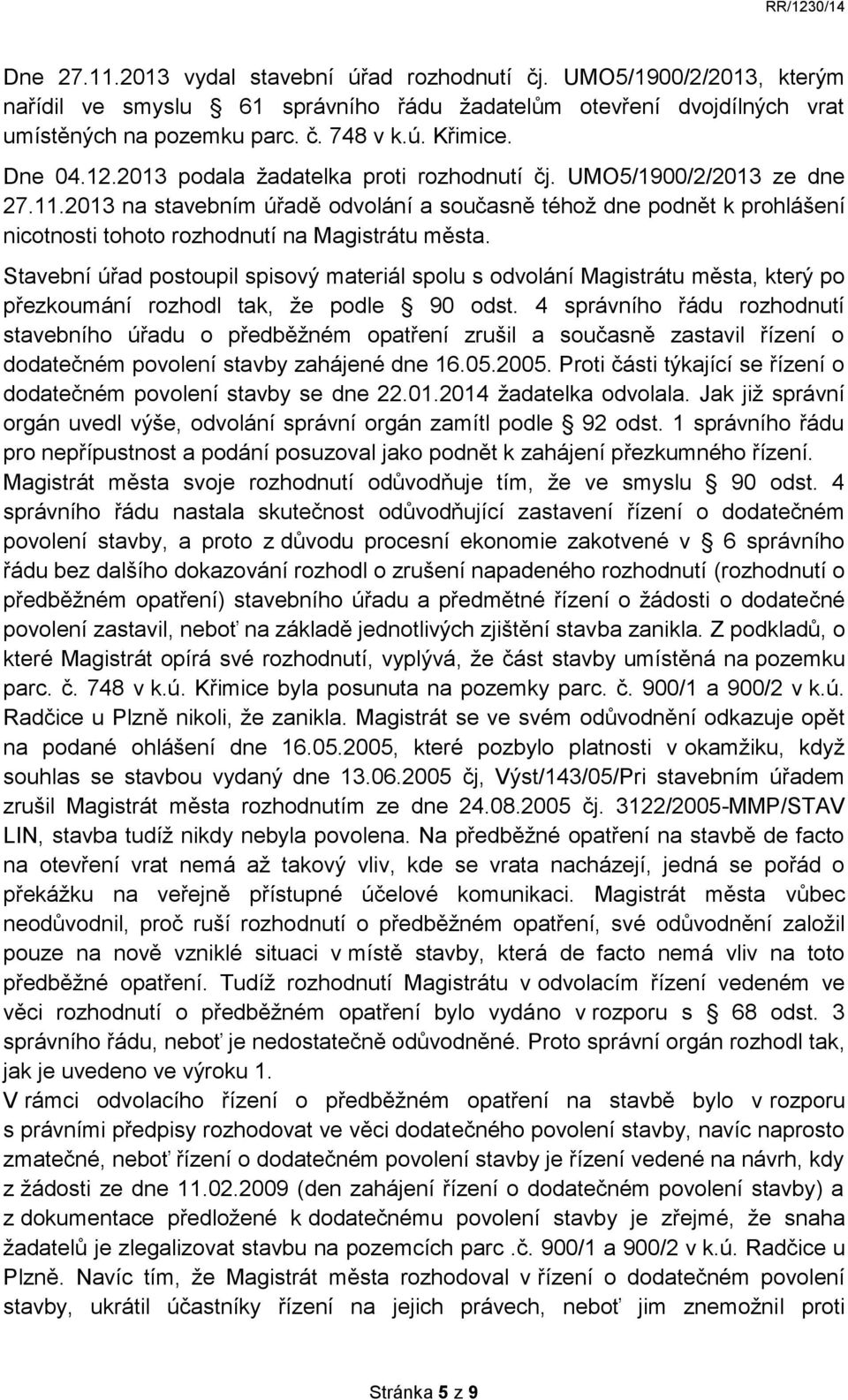 2013 na stavebním úřadě odvolání a současně téhož dne podnět k prohlášení nicotnosti tohoto rozhodnutí na Magistrátu města.