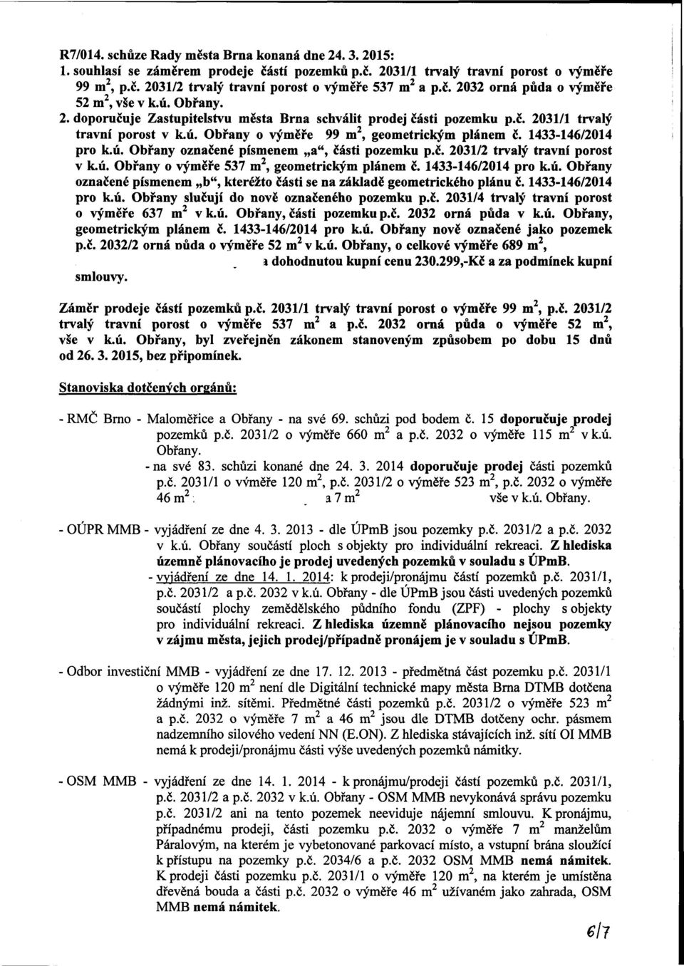 1433-146/2014 pro k.ú. Obrany označené písmenem a", části pozemku p.č. 2031/2 trvalý travní porost v k.ú. Obrany o výměře 537 m 2, geometrickým plánem č. 1433-146/2014 pro k.ú. Obrany označené písmenem b", kteréžto části se na základě geometrického plánu č.