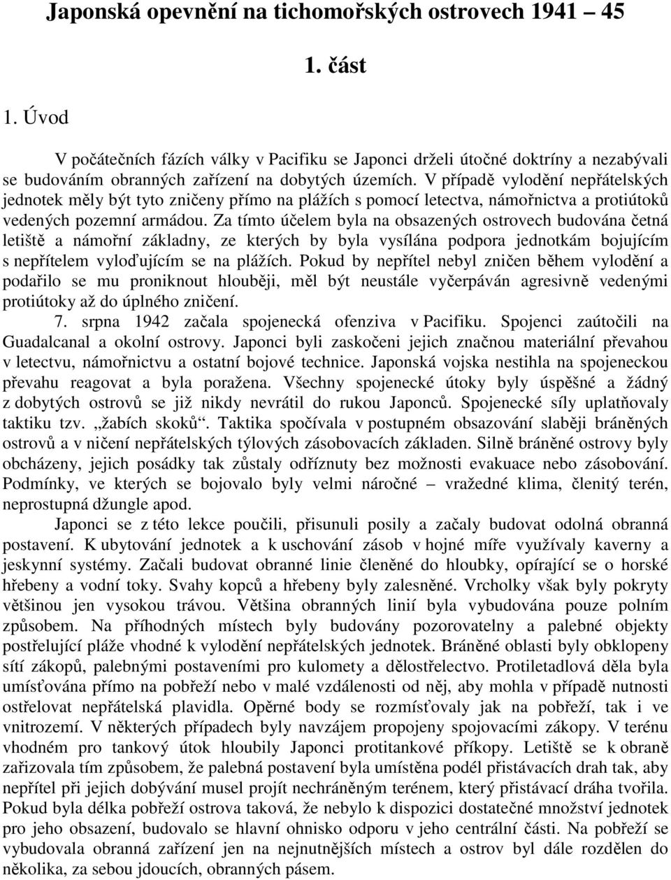 V případě vylodění nepřátelských jednotek měly být tyto zničeny přímo na plážích s pomocí letectva, námořnictva a protiútoků vedených pozemní armádou.