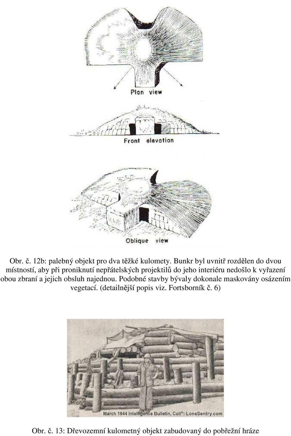 interiéru nedošlo k vyřazení obou zbraní a jejich obsluh najednou.