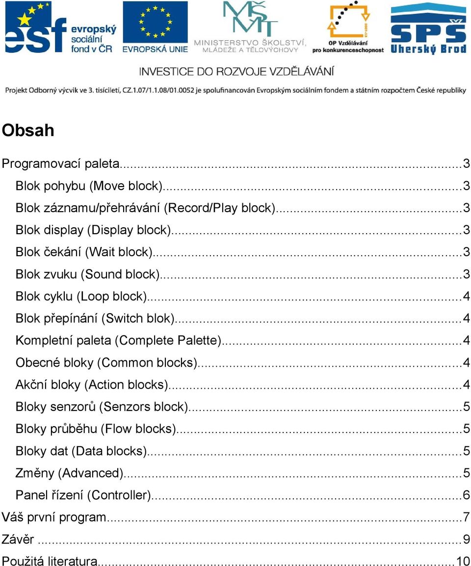 ..4 Kompletní paleta (Complete Palette)...4 Obecné bloky (Common blocks)...4 Akční bloky (Action blocks)...4 Bloky senzorů (Senzors block).