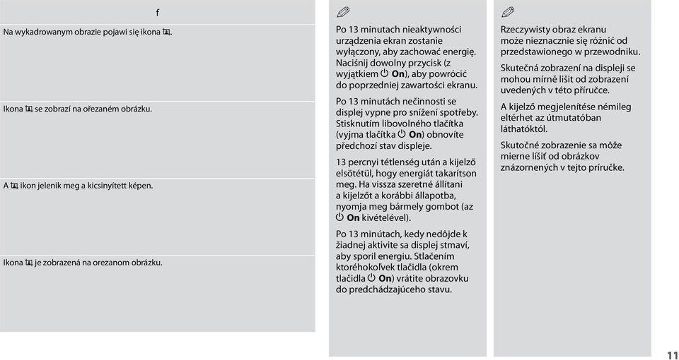 Po 13 minutách nečinnosti se displej vypne pro snížení spotřeby. Stisknutím libovolného tlačítka (vyjma tlačítka P n) obnovíte předchozí stav displeje.