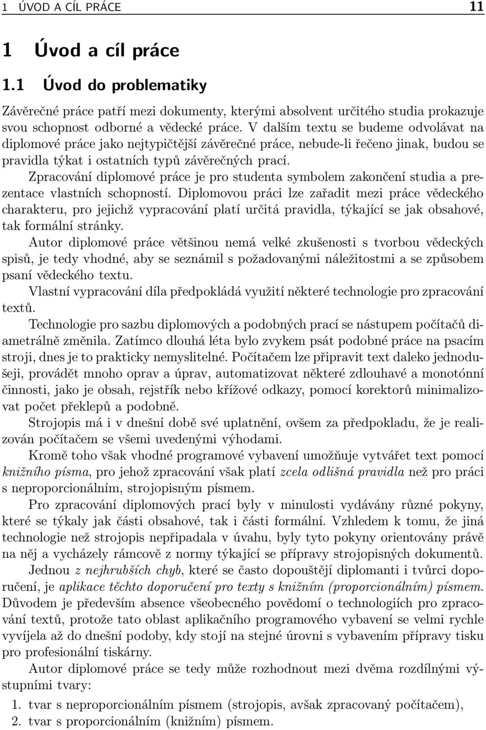 Zpracování diplomové práce je pro studenta symbolem zakončení studia a prezentace vlastních schopností.