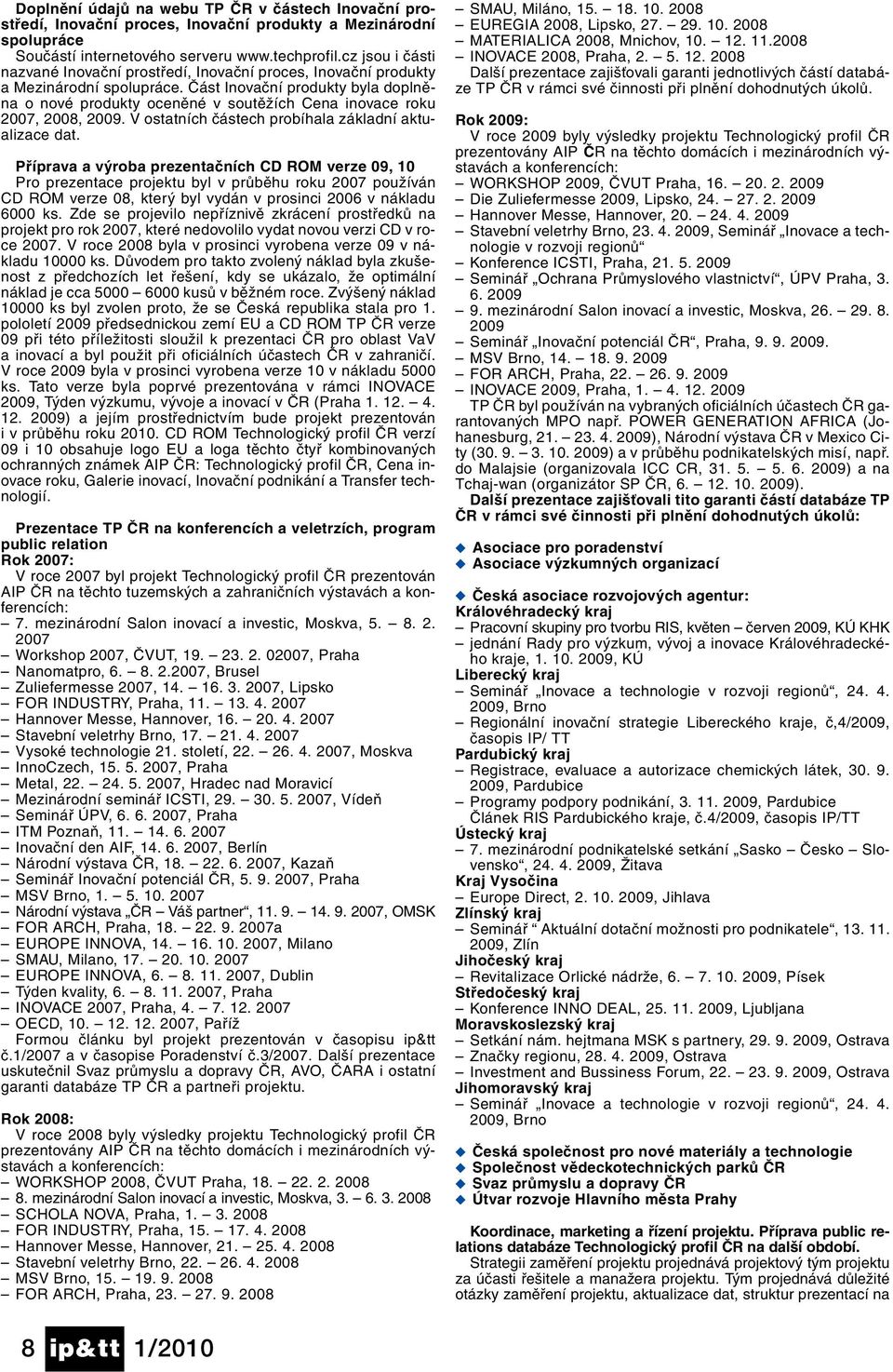 Část Inovační produkty byla doplněna o nové produkty oceněné v soutěžích Cena inovace roku 2007, 2008, 2009. V ostatních částech probíhala základní aktualizace dat.