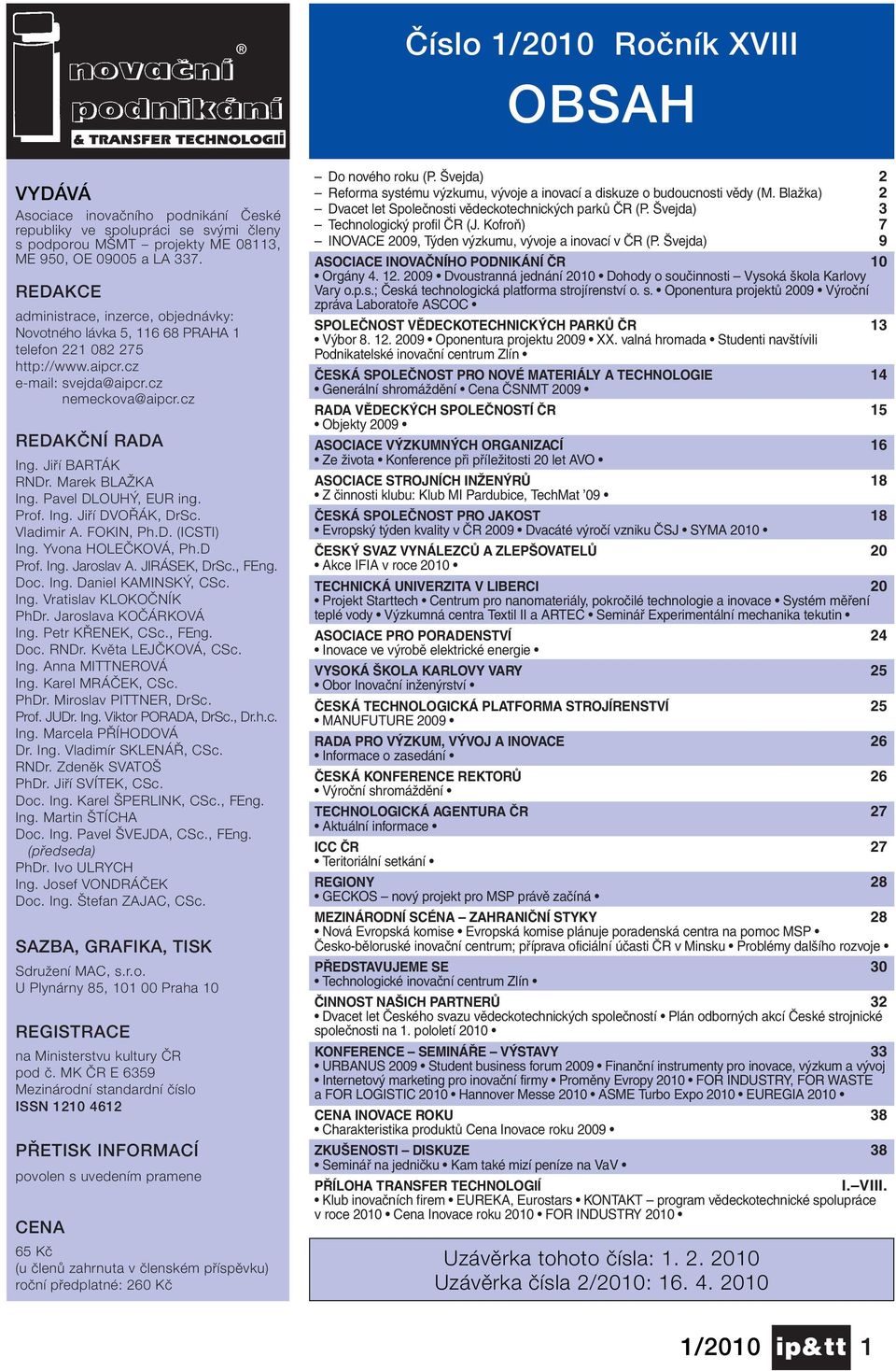 Marek BLAÎKA Ing. Pavel DLOUH, EUR ing. Prof. Ing. Jifií DVO ÁK, DrSc. Vladimir A. FOKIN, Ph.D. (ICSTI) Ing. Yvona HOLEâKOVÁ, Ph.D Prof. Ing. Jaroslav A. JIRÁSEK, DrSc., FEng. Doc. Ing. Daniel KAMINSK, CSc.