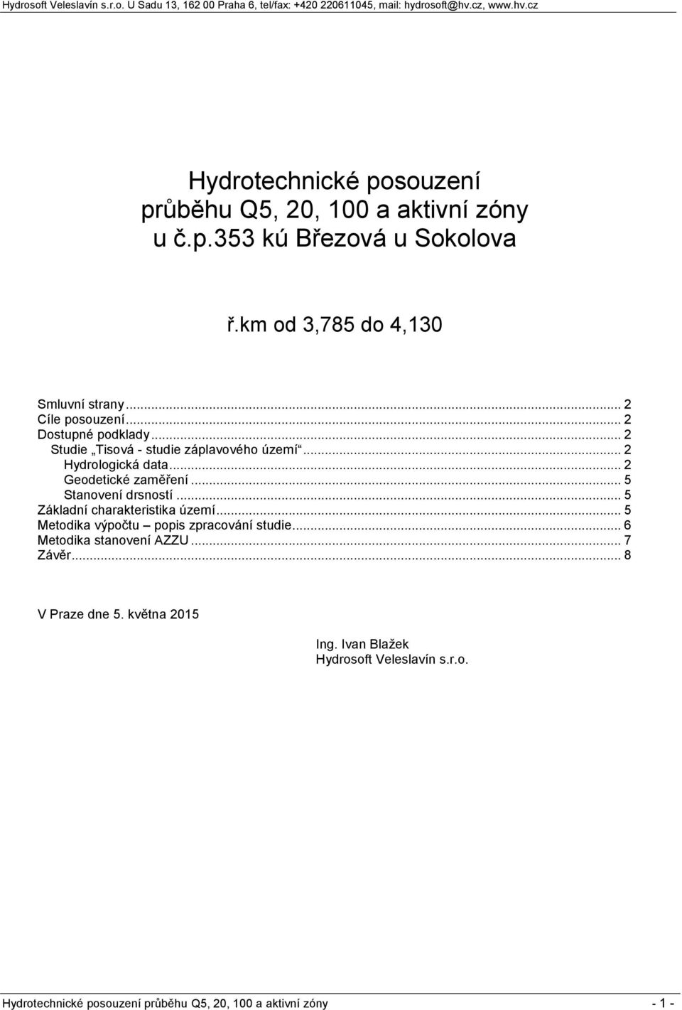 .. 5 Stanovení drsností... 5 Základní charakteristika území... 5 Metodika výpočtu popis zpracování studie... 6 Metodika stanovení AZZU.