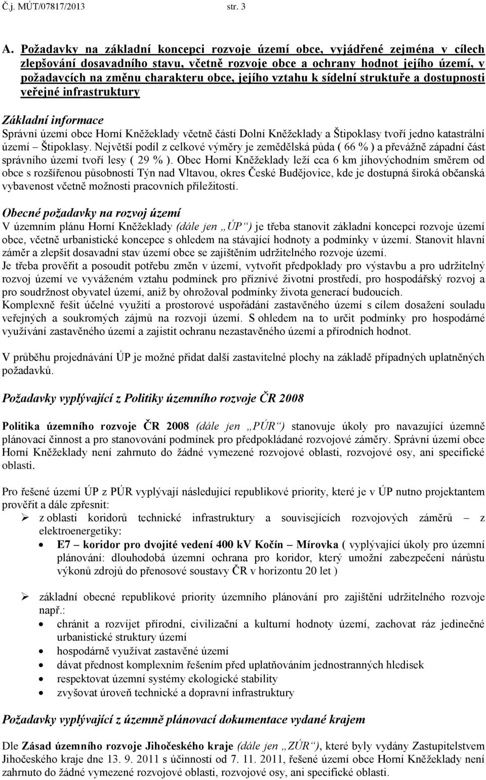 jejího vztahu k sídelní struktuře a dostupnosti veřejné infrastruktury Základní informace Správní území obce Horní Kněžeklady včetně částí Dolní Kněžeklady a Štipoklasy tvoří jedno katastrální území