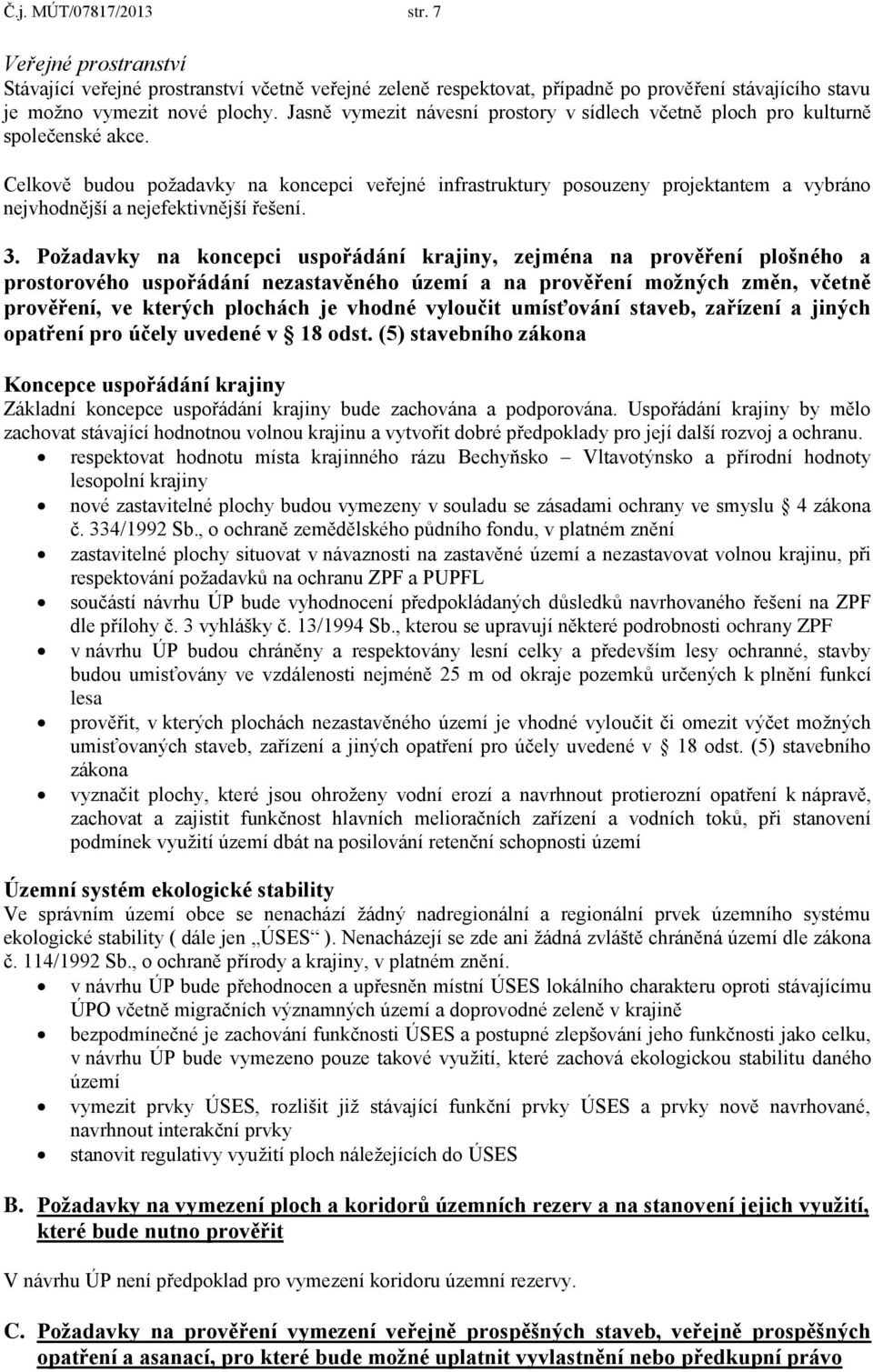 Celkově budou požadavky na koncepci veřejné infrastruktury posouzeny projektantem a vybráno nejvhodnější a nejefektivnější řešení. 3.