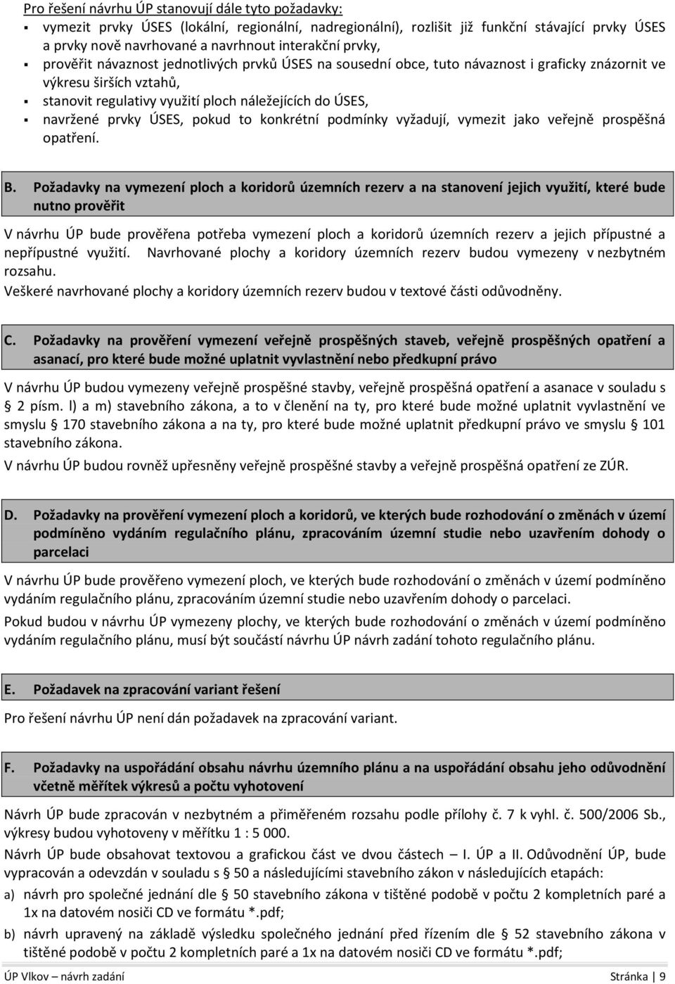 prvky ÚSES, pokud to konkrétní podmínky vyžadují, vymezit jako veřejně prospěšná opatření. B.