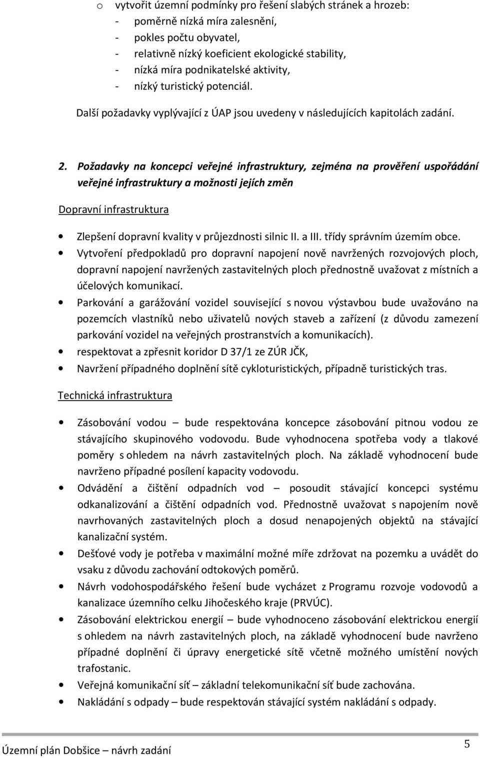 Požadavky na koncepci veřejné infrastruktury, zejména na prověření uspořádání veřejné infrastruktury a možnosti jejích změn Dopravní infrastruktura Zlepšení dopravní kvality v průjezdnosti silnic II.