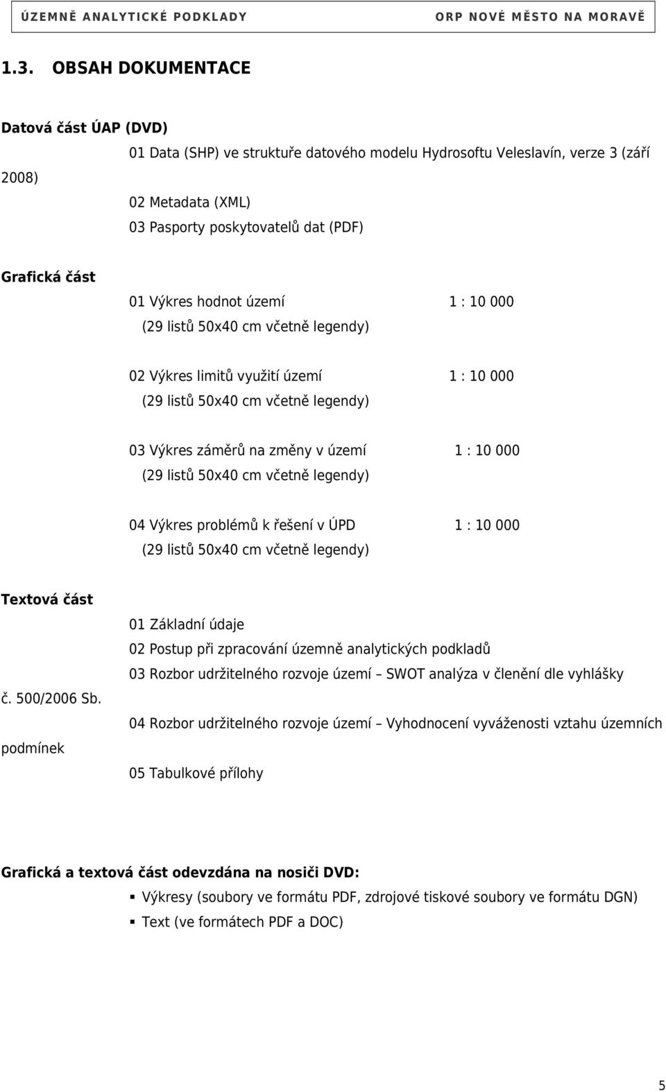 listů 50x40 cm včetně legendy) 04 Výkres problémů k řešení v ÚPD 1 : 10 000 (29 listů 50x40 cm včetně legendy) Textová část č. 500/2006 Sb.