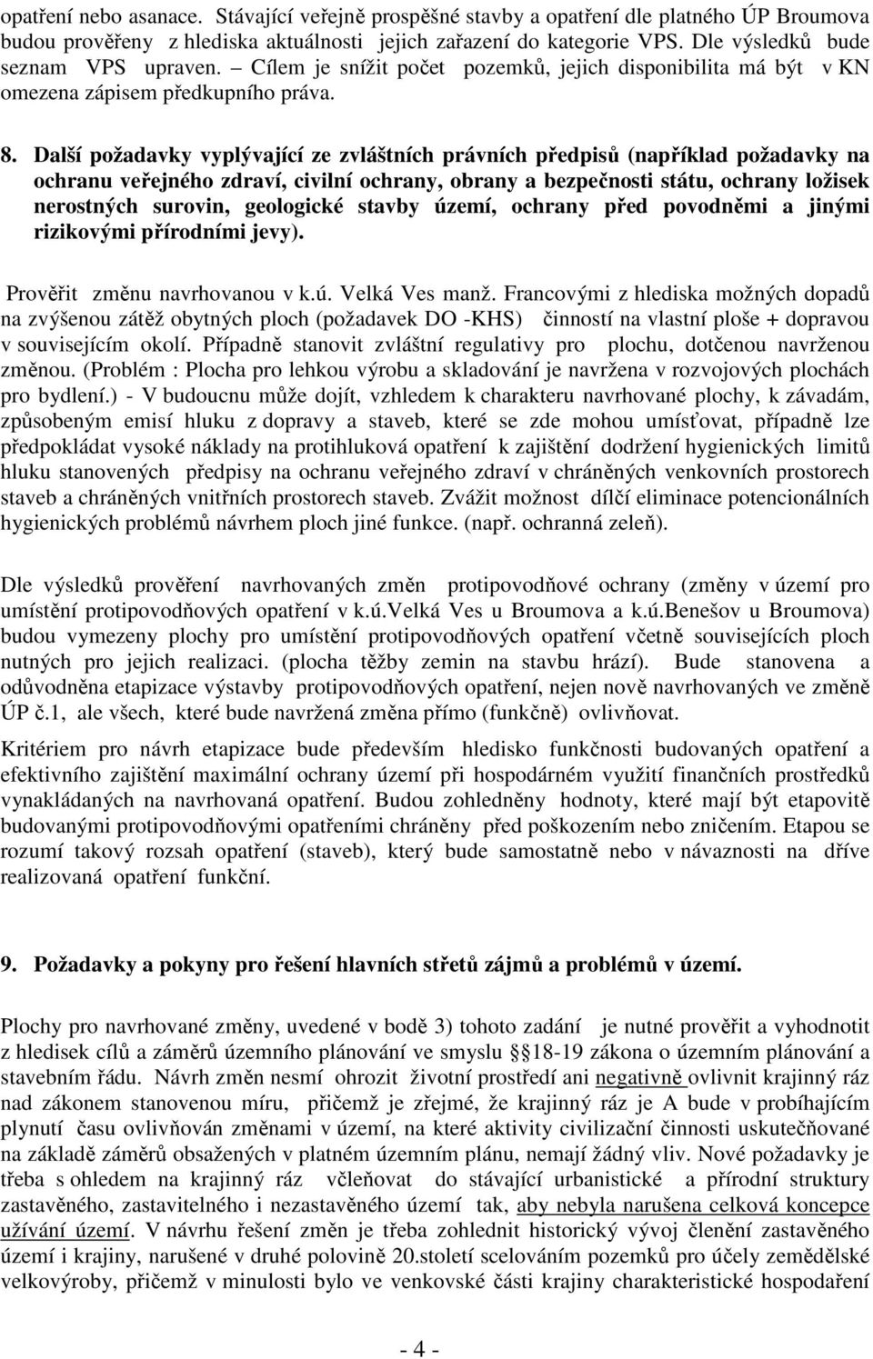 Další požadavky vyplývající ze zvláštních právních předpisů (například požadavky na ochranu veřejného zdraví, civilní ochrany, obrany a bezpečnosti státu, ochrany ložisek nerostných surovin,