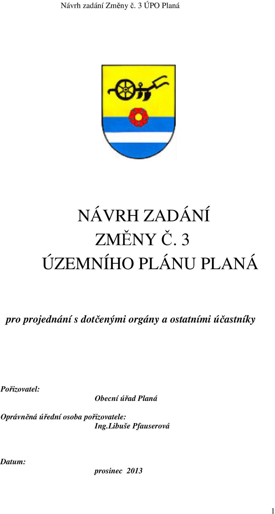 orgány a ostatními účastníky Pořizovatel: Obecní úřad