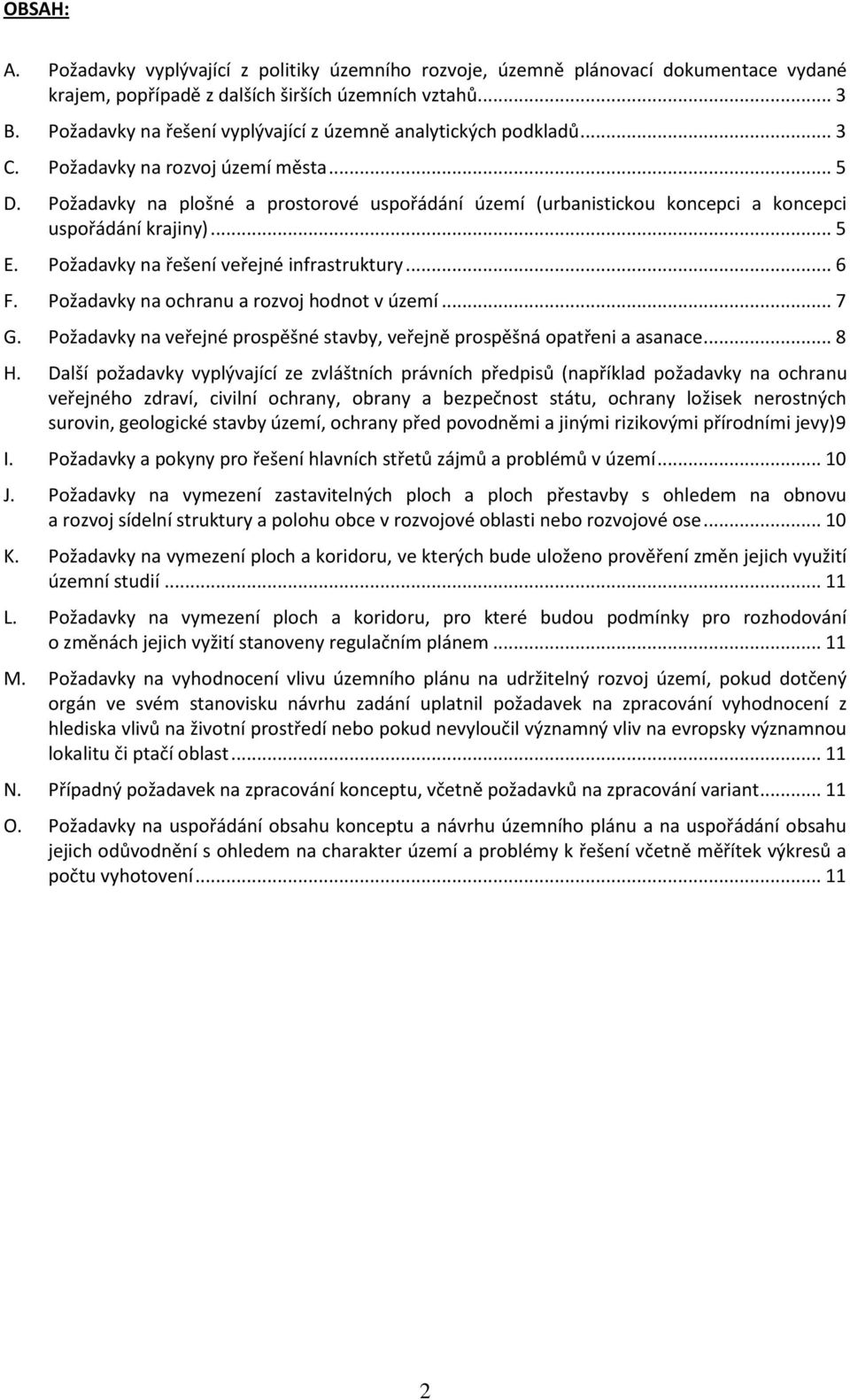 Požadavky na plošné a prostorové uspořádání území (urbanistickou koncepci a koncepci uspořádání krajiny)... 5 E. Požadavky na řešení veřejné infrastruktury... 6 F.
