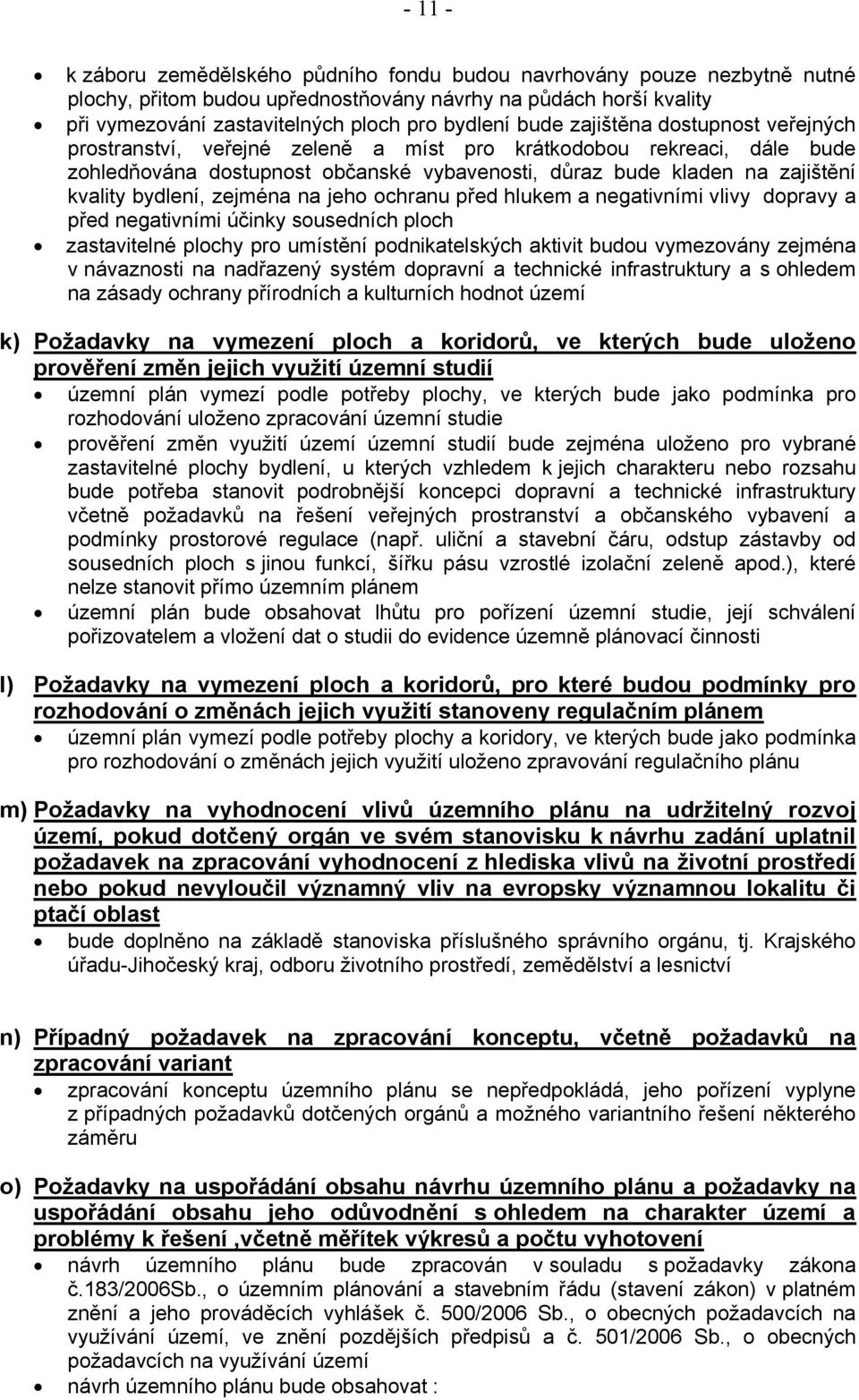 před hlukem a negativními vlivy dpravy a před negativními účinky susedních plch zastavitelné plchy pr umístění pdnikatelských aktivit budu vymezvány zejména v návaznsti na nadřazený systém dpravní a