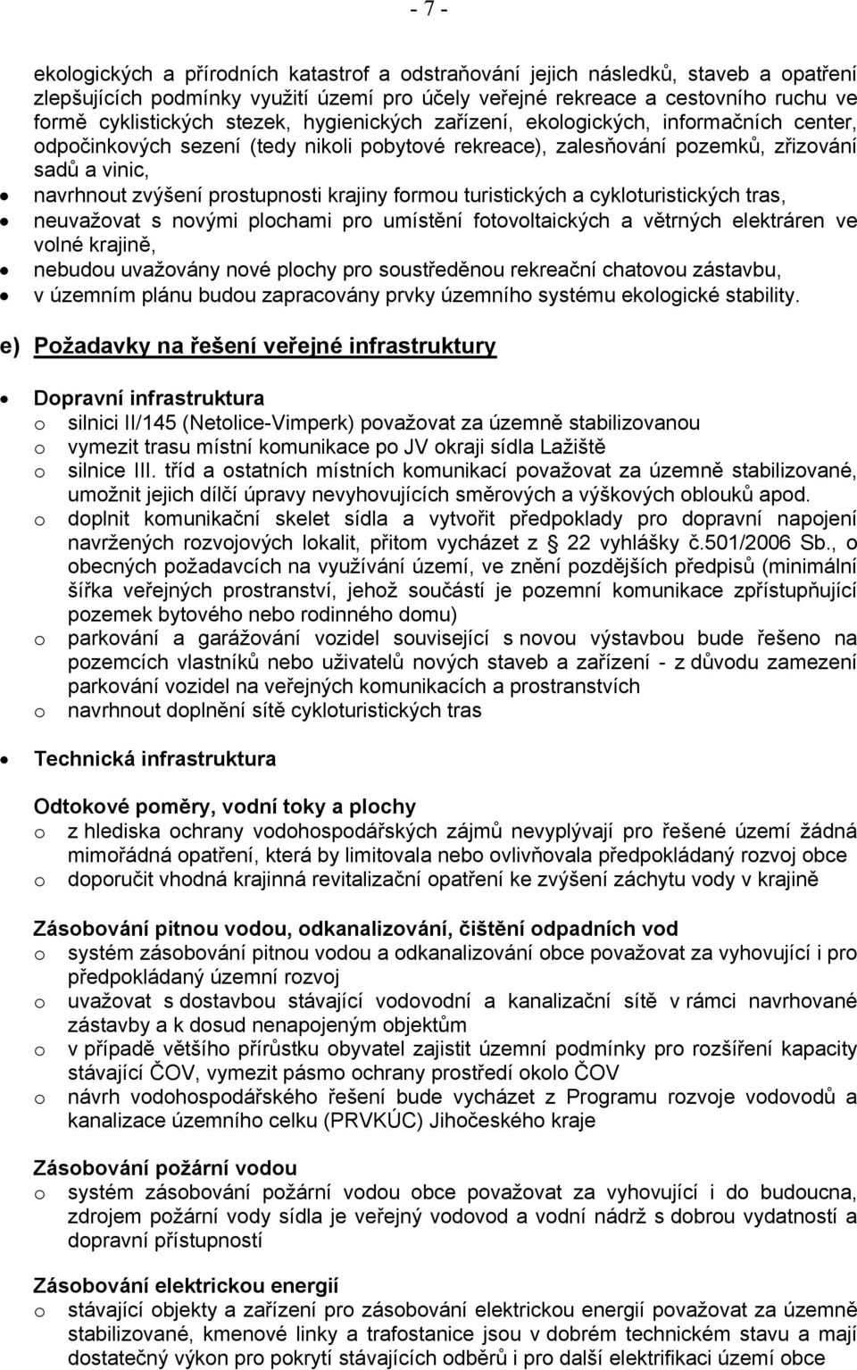 a cyklturistických tras, neuvažvat s nvými plchami pr umístění ftvltaických a větrných elektráren ve vlné krajině, nebudu uvažvány nvé plchy pr sustředěnu rekreační chatvu zástavbu, v územním plánu