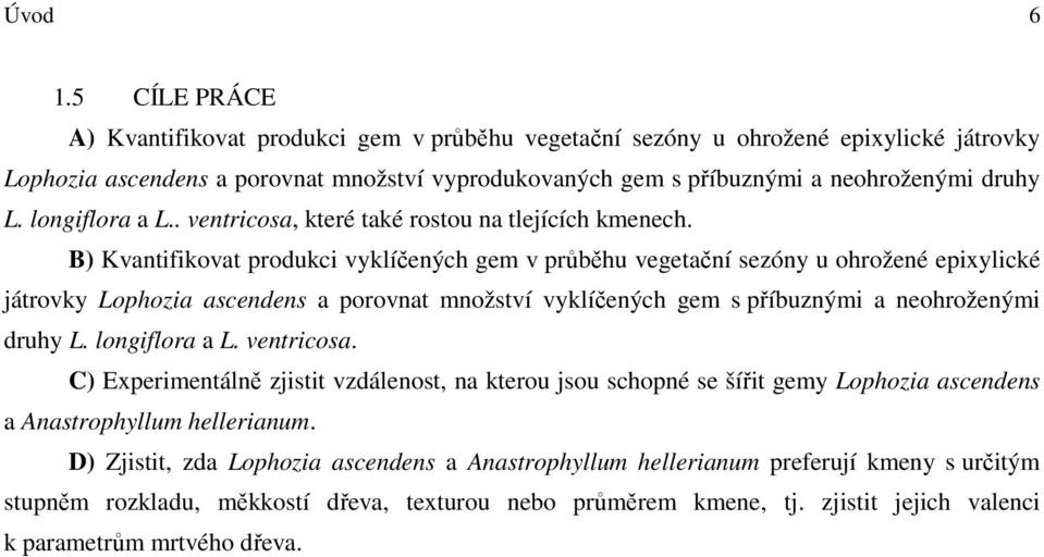 longiflora a L.. ventricosa, které také rostou na tlejících kmenech.