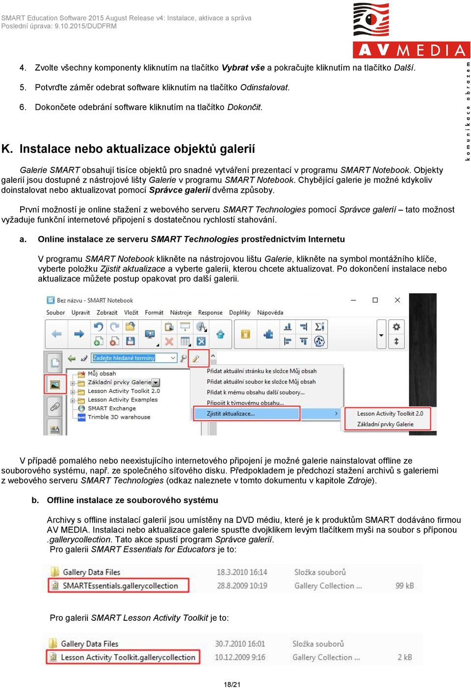 Instalace nebo aktualizace objektů galerií Galerie SMART obsahují tisíce objektů pro snadné vytváření prezentací v programu SMART Notebook.