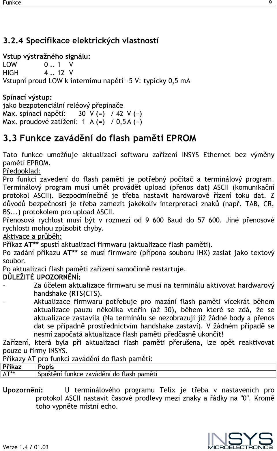 proudové zatížení: 1 A (=) / 0,5 A (~) 3.3 Funkce zavádění do flash paměti EPROM Tato funkce umožňuje aktualizaci softwaru zařízení INSYS Ethernet bez výměny paměti EPROM.