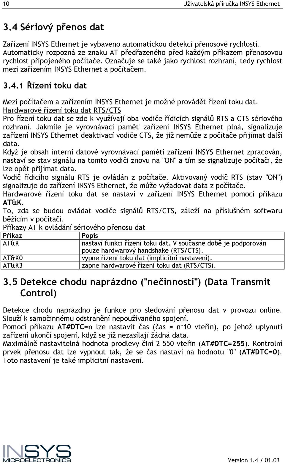 Označuje se také jako rychlost rozhraní, tedy rychlost mezi zařízením INSYS Ethernet a počítačem. 3.4.1 Řízení toku dat Mezi počítačem a zařízením INSYS Ethernet je možné provádět řízení toku dat.