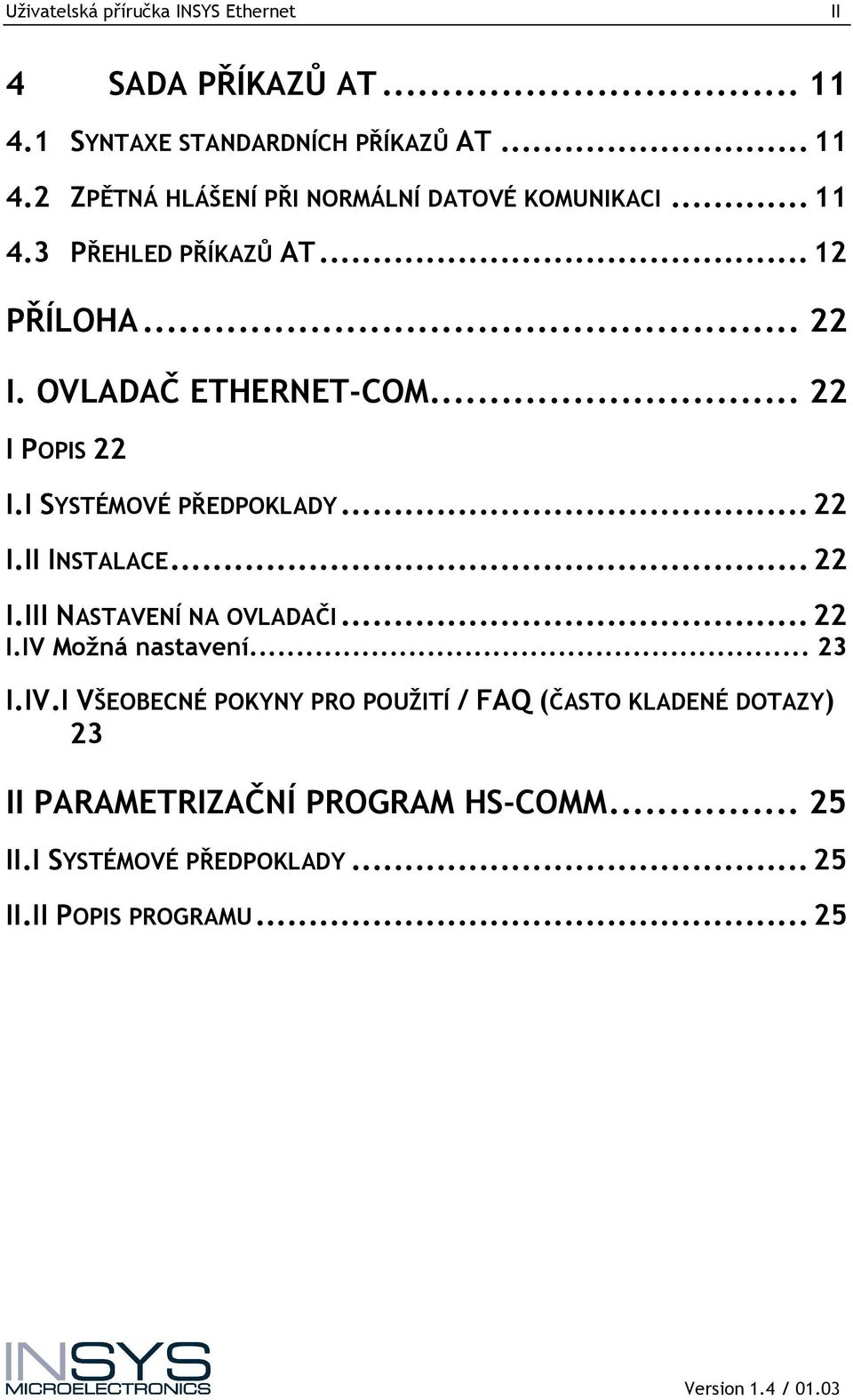 .. 22 I.III NASTAVENÍ NA OVLADAČI... 22 I.IV 