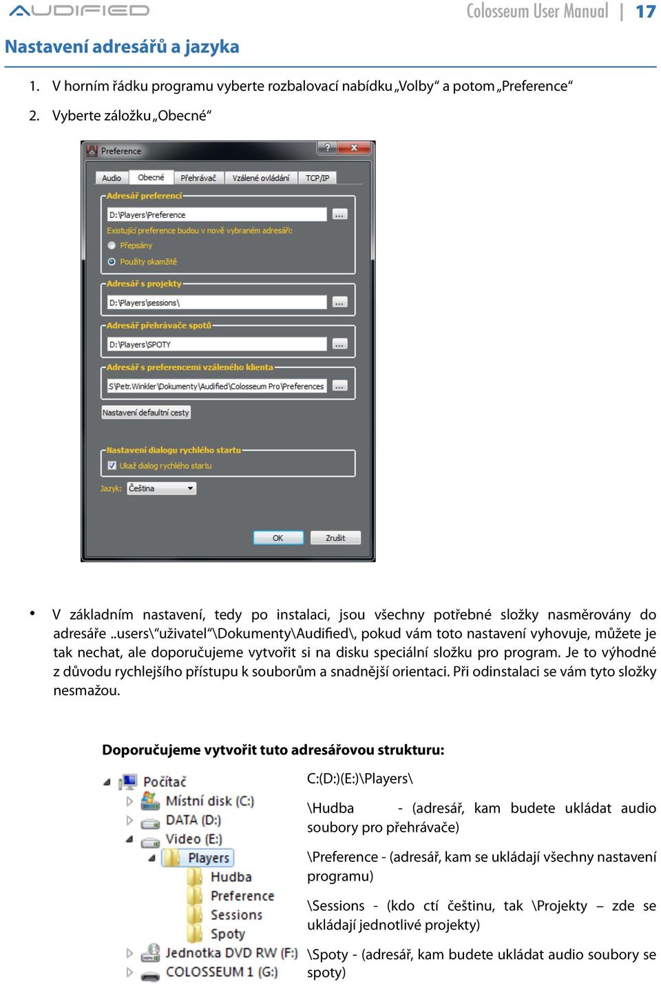 .users\ uživatel \Dokumenty\Audified\, pokud vám toto nastavení vyhovuje, můžete je tak nechat, ale doporučujeme vytvořit si na disku speciální složku pro program.