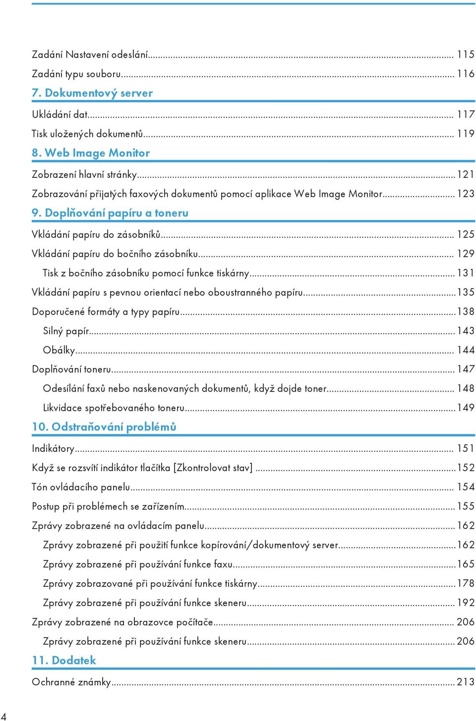 .. 129 Tisk z bočního zásobníku pomocí funkce tiskárny...131 Vkládání papíru s pevnou orientací nebo oboustranného papíru...135 Doporučené formáty a typy papíru...138 Silný papír...143 Obálky.