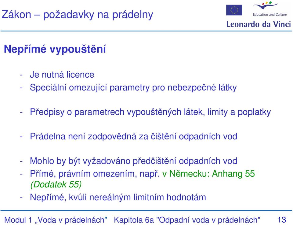 vod - Mohlo by být vyžadováno předčištění odpadních vod - Přímé, právním omezením, např.