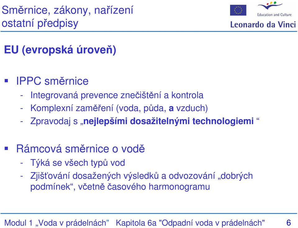 technologiemi Rámcová směrnice o vodě - Týká se všech typů vod - Zjišťování dosažených výsledků a