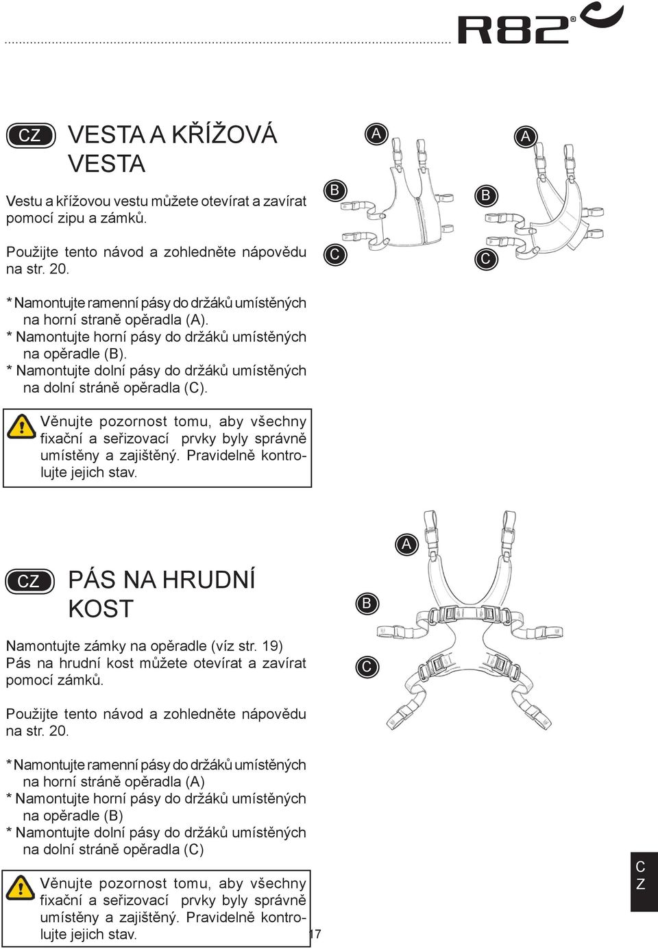 * Namontujte dolní pásy do držáků umístěných na dolní stráně opěradla (). Věnujte pozornost tomu, aby všechny fixační a seřizovací prvky byly správně umístěny a zajištěný.