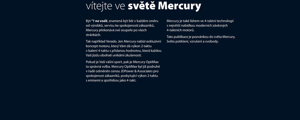 Pokud je Vaší vášní sport, pak je Mercury OptiMax ta správná volba.