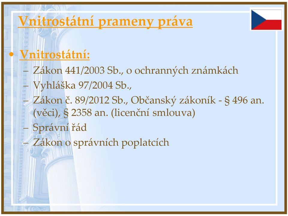 89/2012 Sb., Občanský zákoník - 496 an. (věci), 2358 an.