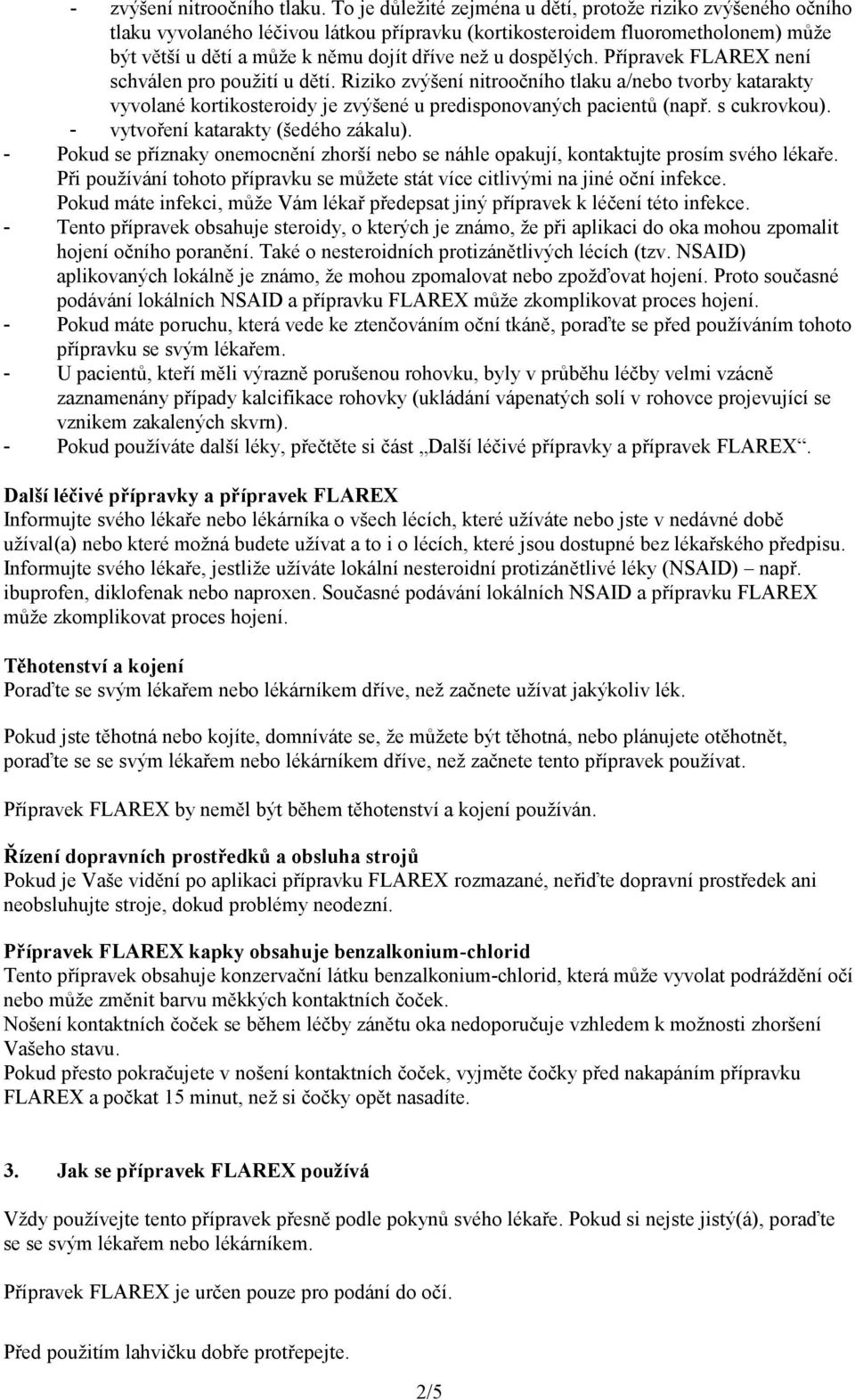 dospělých. Přípravek FLAREX není schválen pro použití u dětí. Riziko zvýšení nitroočního tlaku a/nebo tvorby katarakty vyvolané kortikosteroidy je zvýšené u predisponovaných pacientů (např.