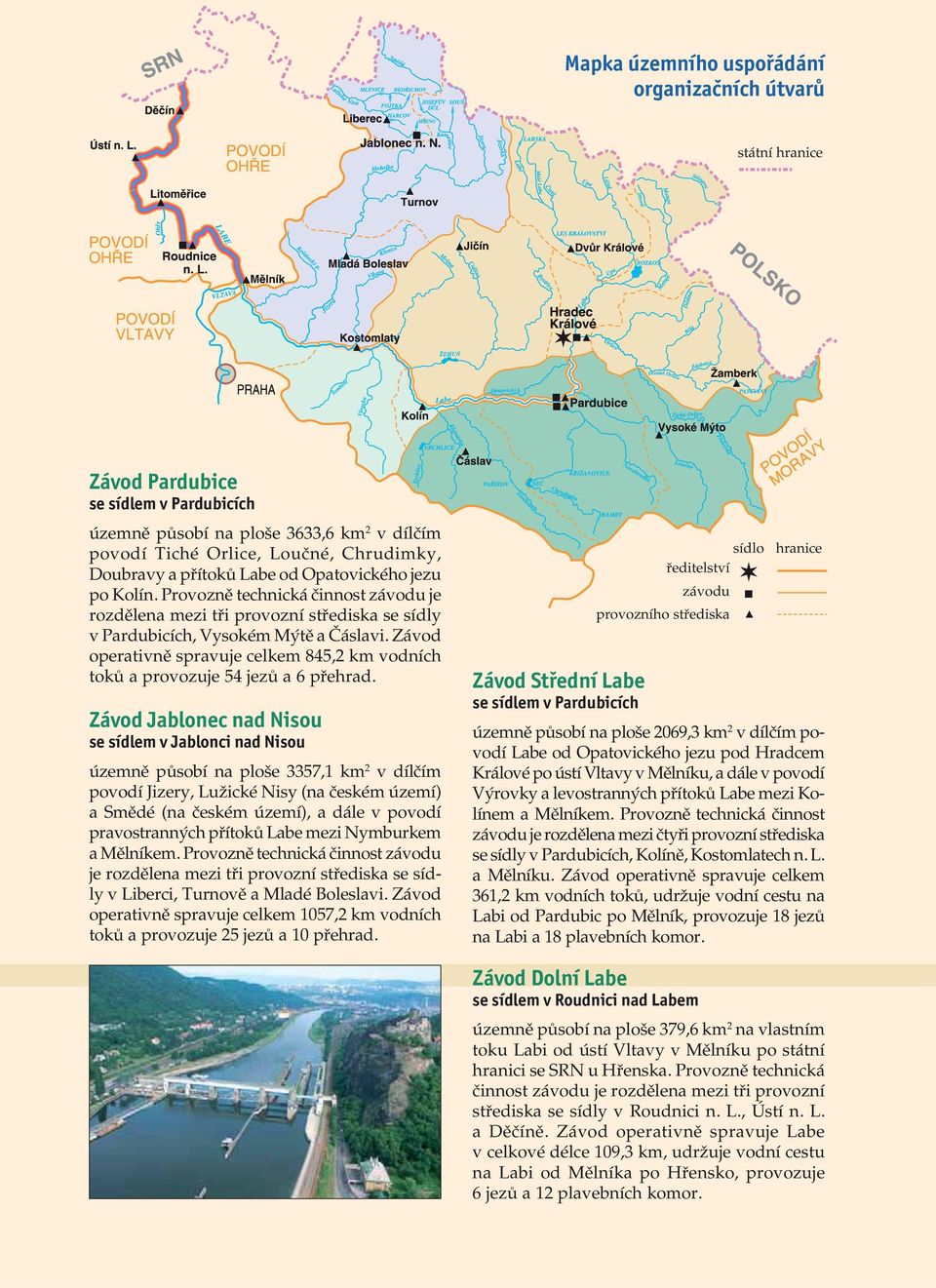 Závod operativn spravuje celkem 845,2 km vodních tok a provozuje 54 jez a 6 p ehrad.